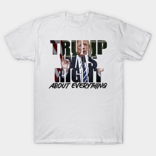 Trump Was Right About Everything T-Shirt